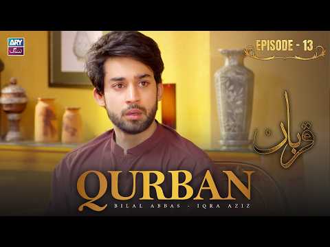 Qurban Episode 13 | Bilal Abbas | Iqra Aziz | ARY Zindagi Drama