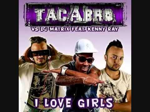 Tacabro Vs Dj Matrix - I love girls ft. Kenny Ray