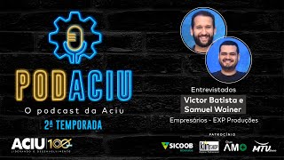 PodAciu - Victor Batista e Samuel Wainer (EXP Produções) | 2ª Temporada - Episódio 3