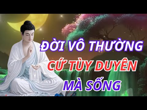 Lời Phật Dạy: Đời Là Vô Thường – Hiểu Để Giác Ngộ, Sống Bớt Khổ Đau | Bài Giảng Thức Tỉnh Tâm Hồn
