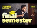 Final Semester Stand Up Comedy Tushar Basra