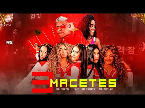 🔵 AS FADAS E KEVIN DO RECIFE FEAT. MC THAYSA - 3 MACETES - REMIX BREGA FUNK