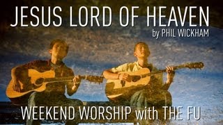 Weekend Worship - Jesus Lord of Heaven (Phil Wickham Cover)