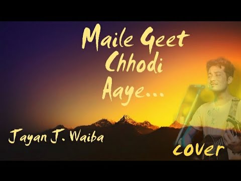 Maile Geet Chhodi Aaye Cover By Jayan J.Waiba|Saarangi Movie