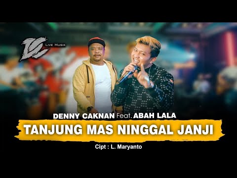 DENNY CAKNAN FT ABAH LALA - TANJUNG MAS NINGGAL JANJI