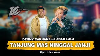 Download lagu DENNY CAKNAN FT ABAH LALA - TANJUNG MAS NINGGAL JANJI mp3