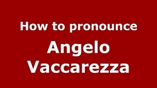 How to pronounce Angelo Vaccarezza