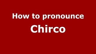 How to pronounce Chirco