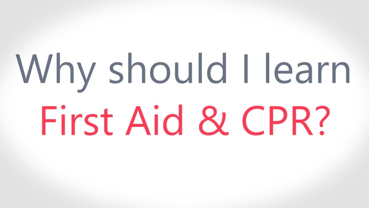 Why Should I Learn First Aid CPR?
