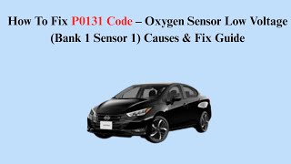 How To Fix P0131 Code – Oxygen Sensor Low Voltage (Bank 1 Sensor 1) Causes & Fix Guide