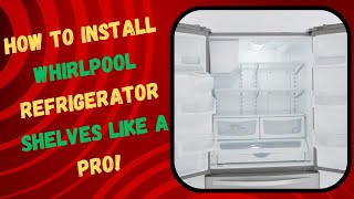 How to Install Whirlpool Refrigerator Shelves