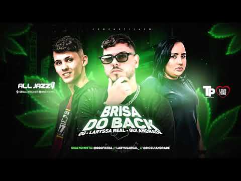 MC GG FEAT : MC GUI ANDRADE E MC LARYSSA REAL - BRISA DO BACK