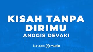 Download lagu Kisah Tanpa Dirimu - Anggis Devaki (KARAOKE VERSION) mp3