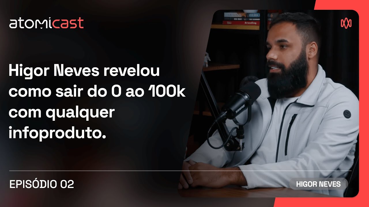 Higor Neves revela como chegar aos 100k recorrentes com marketing digital - Atomicast  - EP 02