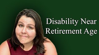 Applying For Social Security Disability Benefits Near Retirement Age