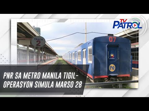 PNR sa Metro Manila tigil-operasyon simula Marso 28 TV Patrol