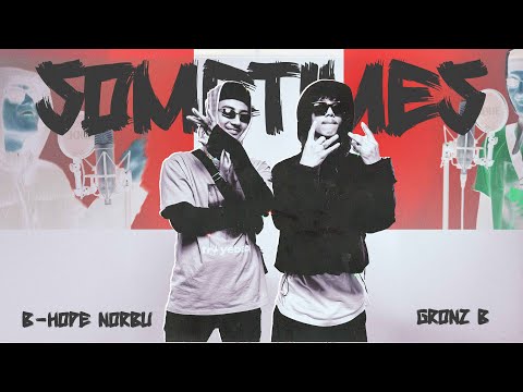 B-hope Norbu X Gronz B - "SOMETIMES" (Official Video)