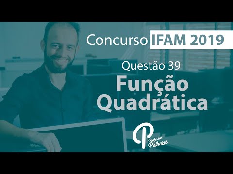 Concurso IFAM 2019 - Questão 39 (função quadrática)