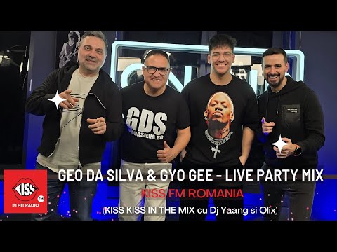 Geo Da Silva & Gyo Gee - Live Party Mix @KissFm (Kiss Kiss In The MIx cu Dj Yaang si Olix)