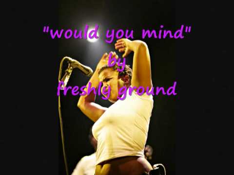 Freshly Ground  -  would you mind