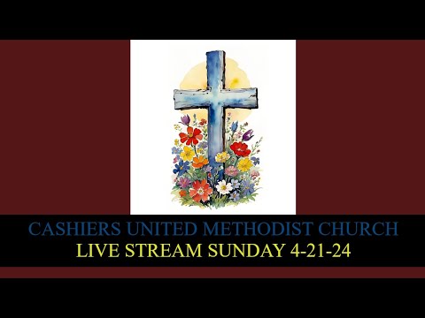 Cashiers United Methodist Church - Live Stream  Sunday, April 21st, 2024