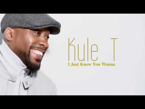 KULE T - I JUST KNOW YOU WANNA  (Official Lyric Video)