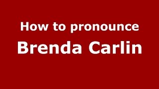 How to pronounce Brenda Carlin