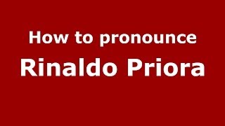 How to pronounce Rinaldo Priora