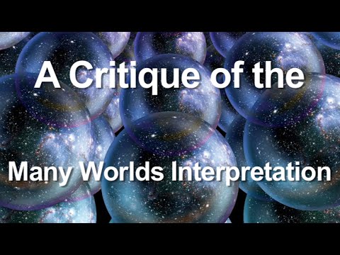 A Critique of the Many Worlds Interpretation Video