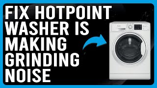 How To Fix Hotpoint Washer Is Making Grinding Noises (Why It Occurs - How To Troubleshoot It!)