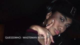 Quessswho-Wasteman Remix