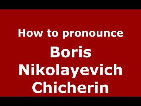 How to pronounce Boris Nikolayevich Chicherin (Russian/Russia) - PronounceNames.com