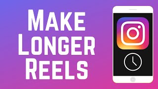How to Make Longer Reels on Instagram - Up to 90 Seconds!