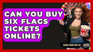 Can You Buy Six Flags Tickets Online | Insider Theme Park Tips