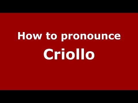 How to pronounce Criollo
