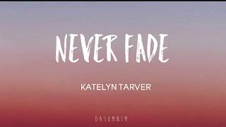 NEVER FADE - KATELYN TARVER (Lyrics)