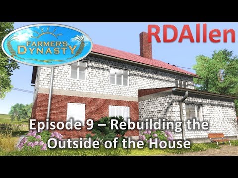 Farmers Dynasty E9 - Rebuilding the Outside of the House