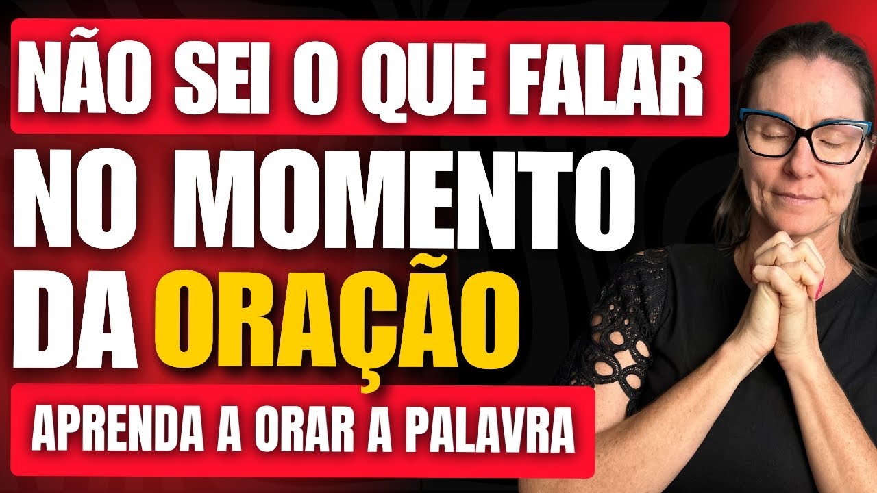 Como Orar Mesmo Sem Saber o Que Falar - Aprenda a Orar com a Bíblia - Orar de Forma Poderosa