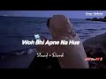 Wo Bhi Apne Na Hue Slowed Reverb Madhur Sharma Lofi Song Andaaz E Karam Songs Addicted
