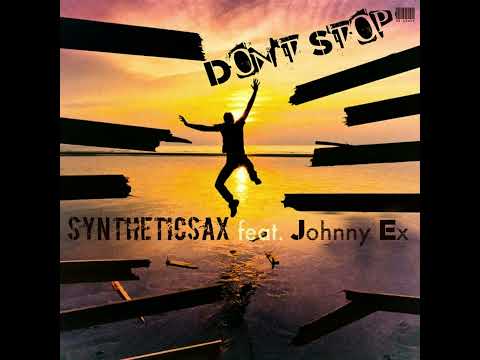 Syntheticsax feat. Johnny Ex - Don't Stop