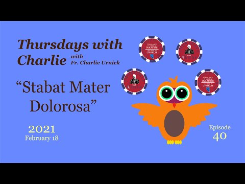 "Thursdays with Charlie" - Episode 40 - “Stabat Mater Dolorosa” - February 18, 2021