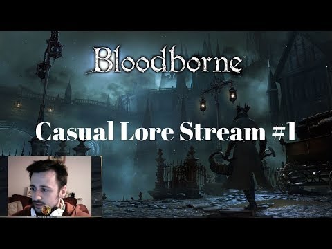 Bloodborne Casual Lore Stream (1): The Snakes and the Forbidden Woods