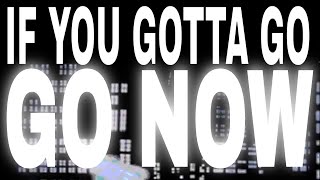 If You Got To Go , Go Now [ Bob Dylan ]