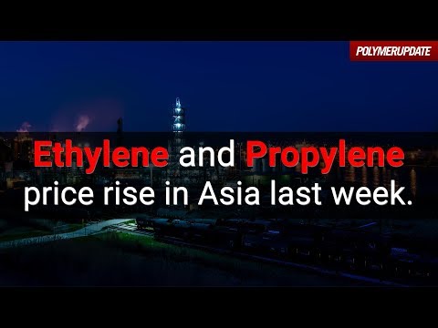 Ethylene and Propylene Price Rise in Asia Last Week. Video