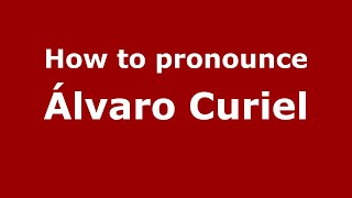 How to pronounce &aacute;lvaro Curiel