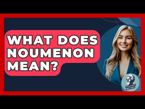 What Does Noumenon Mean? - Philosophy Beyond