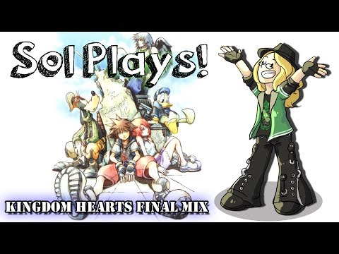 Sol Plays Kingdom Hearts Final Mix #4!