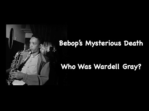 Bebop's Mysterious Death. Who Was Wardell Gray?