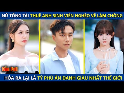 Nữ Tổng Tài Thuê Anh Sinh Viên Nghèo Về Làm Chồng, Nào Ngờ Lại Là Tỷ Phú Ẩn Danh Giàu Nhất Thế Giới