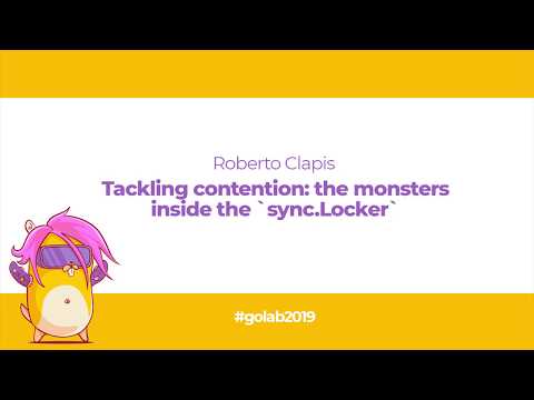 GoLab 2019 - Roberto Clapis - Tackling contention: the monsters inside the `sync.Locker`